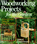Woodworking Projects for the Garden: 40 Fun & Useful Things for Folks Who Garden - Freudenberger, Richard