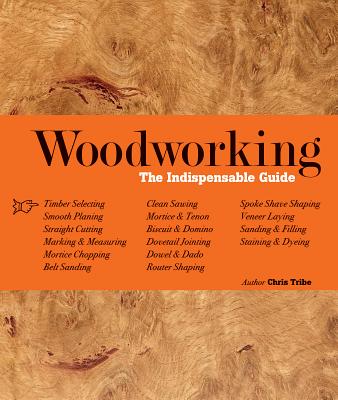 Woodworking: The Indispensable Guide - Tribe, Chris