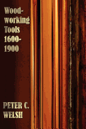 Woodworking Tools 1600-1900 - Fully Illustrated