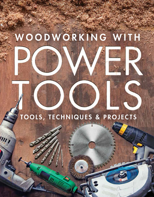 Woodworking with Power Tools: Tools, Techniques & Projects - Woodworking, Editors Of Fine