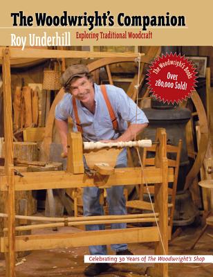 Woodwright's Companion: Exploring Traditional Woodcraft - Underhill, Roy