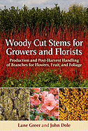 Woody Cut Stems for Growers and Florists: How to Produce and Use Branches for Flowers, Fruit, and Foliage