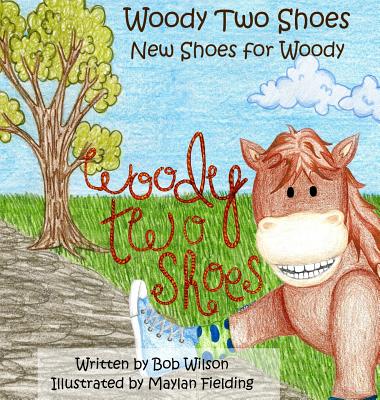 Woody Two Shoes: New Shoes for Woody - Wilson, Bob