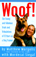Woof!: The Funny and Fabulous Trials and Tribulations of 25 Years as a Dog Trainer