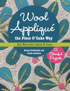 Wool Applique the Piece O' Cake Way: 12 Cheerful Projects Mix Wool with Cotton & Linen