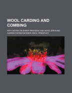 Wool Carding and Combing: With Notes on Sheep Breeding and Wool Growing