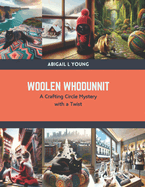 Woolen Whodunnit: A Crafting Circle Mystery with a Twist