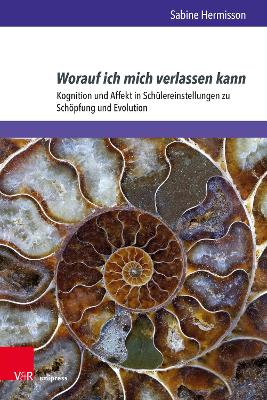 Worauf Ich Mich Verlassen Kann: Kognition Und Affekt in Schulereinstellungen Zu Schopfung Und Evolution - Hermisson, Sabine