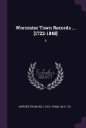 Worcester Town Records ... [1722-1848]: 6