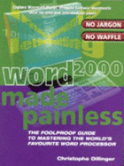 Word 2000 Made Painless: The Foolproof Guide to Mastering the World's Favourite Word Processor