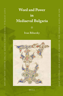 Word and Power in Mediaeval Bulgaria - Biliarsky, Ivan