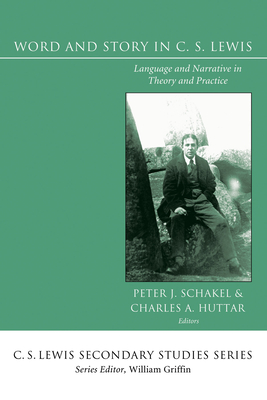 Word and Story in C. S. Lewis - Schakel, Peter J (Editor), and Huttar, Charles A (Editor)