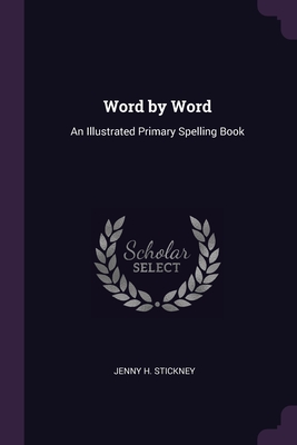 Word by Word: An Illustrated Primary Spelling Book - Stickney, Jenny H