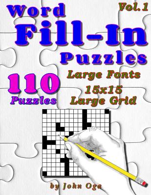Word Fill-In Puzzles: Fill In Puzzle Book, 110 Puzzles: Vol. 1 - Oga, John