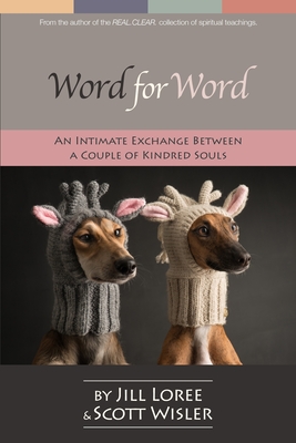 Word for Word: An Intimate Exchange between a Couple of Kindred Souls - Wisler, Scott, and Loree, Jill