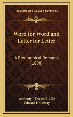 Word for Word and Letter for Letter: A Biographical Romance (1898) - Biddle, Anthony J Drexel, and Holloway, Edward S T L (Illustrator)