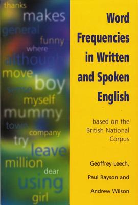 Word Frequencies in Written and Spoken English: based on the British National Corpus - Leech, Geoffrey, and Rayson, Paul, and Wilson, Andrew (All of Lancaster Univers