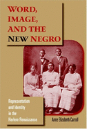 Word, Image, and the New Negro: Representation and Identity in the Harlem Renaissance