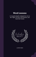 Word Lessons: A Complete Speller Adapted for Use in the Higher Primary, Intermediate, and Grammar Grades
