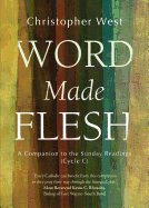 Word Made Flesh: A Companion to the Sunday Readings (Cycle C)