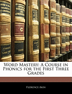 Word Mastery: A Course in Phonics for the First Three Grades