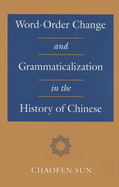 Word-Order Change and Grammaticalization in the History of Chinese