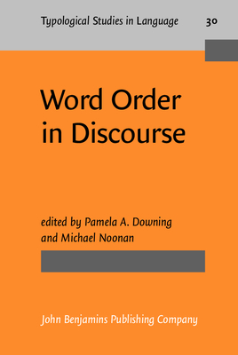 Word Order in Discourse - Downing, Pamela A, Professor (Editor), and Noonan, Michael (Editor)