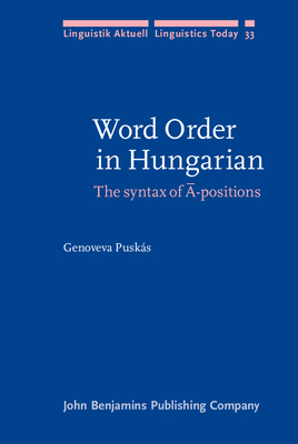 Word Order in Hungarian: The Syntax of -Positions - Puskas, Genoveva, Dr.