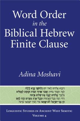 Word Order in the Biblical Hebrew Finite Clause - Moshavi, Adina