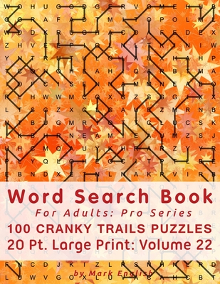 Word Search Book For Adults: Pro Series, 100 Cranky Trails Puzzles, 20 Pt. Large Print, Vol. 22 - English, Mark