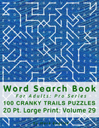 Word Search Book For Adults: Pro Series, 100 Cranky Trails Puzzles, 20 Pt. Large Print, Vol.29