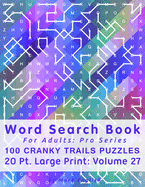Word Search Book For Adults: Pro Series, 100 Cranky Trails Puzzles, 20 Pt. Large Print, Vol. 30