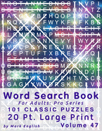 Word Search Book For Adults: Pro Series, 101 Classic Puzzles, 20 Pt. Large Print, Vol. 47
