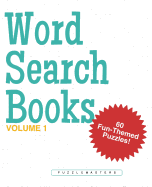 Word Search Books: A Collection of 60 Fun-Themed Word Search Puzzles; Great for Adults and for Kids! (Volume 1)