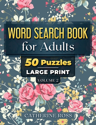 Word Search Books For Adults Volume 2: 50 Puzzles Large Print - Ross, Catherine