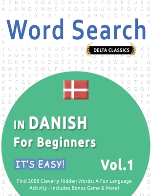 Word Search in Danish for Beginners - It's Easy! Vol.1 - Delta Classics - Find 2000 Cleverly Hidden Words: A Fun Language Activity - Includes Bonus Game & More! - Best Activity Books