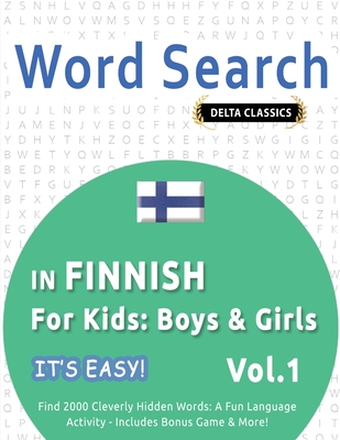 Word Search in Finnish for Kids: Boys & Girls - It's Easy! Vol.1 - Delta Classics - Find 2000 Cleverly Hidden Words: A Fun Language Activity - Includes Bonus Game & More! - Best Activity Books