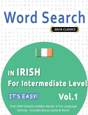 Word Search in Irish for Intermediate Level - It's Easy! Vol.1 - Delta Classics - Find 2000 Cleverly Hidden Words: A Fun Language Activity - Includes Bonus Game & More! - Best Activity Books