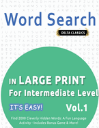 Word Search in Large Print for Intermediate Level - It's Easy! Vol.1 - Delta Classics - Find 2000 Cleverly Hidden Words: A Fun Language Activity - Includes Bonus Game & More!