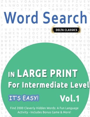 Word Search in Large Print for Intermediate Level - It's Easy! Vol.1 - Delta Classics - Find 2000 Cleverly Hidden Words: A Fun Language Activity - Includes Bonus Game & More! - Best Activity Books