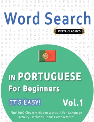 Word Search in Portuguese for Beginners - It's Easy! Vol.1 - Delta Classics - Find 2000 Cleverly Hidden Words: A Fun Language Activity - Includes Bonus Game & More! - Best Activity Books