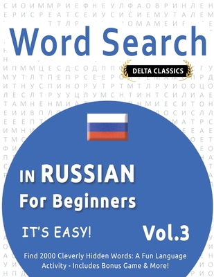 Word Search in Russian for Beginners - It's Easy! Vol.3 - Delta Classics - Find 2000 Cleverly Hidden Words: A Fun Language Activity - Includes Bonus Game & More! - Delta Classics