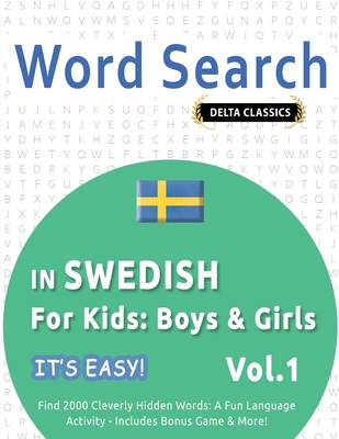 Word Search in Swedish for Kids: Boys & Girls - It's Easy! Vol.1 - Delta Classics - Find 2000 Cleverly Hidden Words: A Fun Language Activity - Includes Bonus Game & More! - Best Activity Books