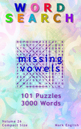 Word Search: Missing Vowels, 101 Puzzles, 3000 Words, Volume 26, Compact 5x8 Size