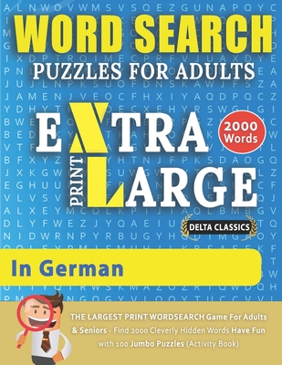 WORD SEARCH PUZZLES EXTRA LARGE PRINT FOR ADULTS IN GERMAN - Delta Classics - The LARGEST PRINT WordSearch Game for Adults & Seniors - Find 2000 Cleverly Hidden Words - Have Fun with 100 Jumbo Puzzles (Activity Book) - Delta Classics