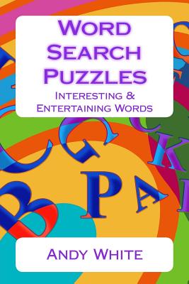 Word Search Puzzles: Interesting & Entertaining Words - White, Andy