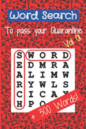 Word Search To Pass Your Quarantine -Vol 01-: Word Search Book with a Huge Supply of Puzzles and + 300 Words