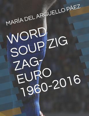 Word Soup Zig Zag-Euro 1960-2016 - Caro Arguello, Ana Katherine, and Caro Arguello, Shary Tatiana, and Arguello Paez, Maria del Rosario