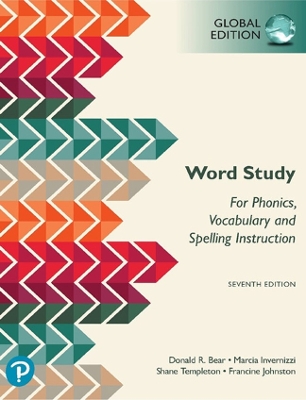 Word Study: for Phonics, Vocabulary, and Spelling Instruction, Global Edition, 7th edition - Bear, Donald, and Invernizzi, Marcia, and Templeton, Shane