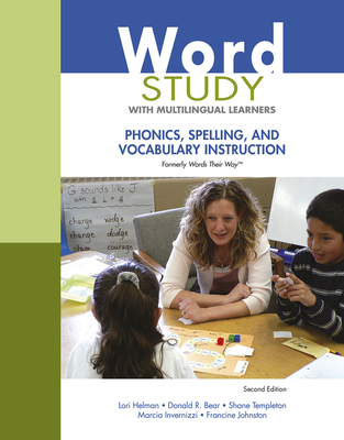 Word Study with Multilingual Learners: Phonics, Spelling, and Vocabulary Instruction (Formerly Words Their Way(tm)) - Helman, Lori, and Bear, Donald, and Templeton, Shane